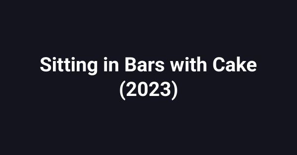 Sitting in Bars with Cake (2023)
