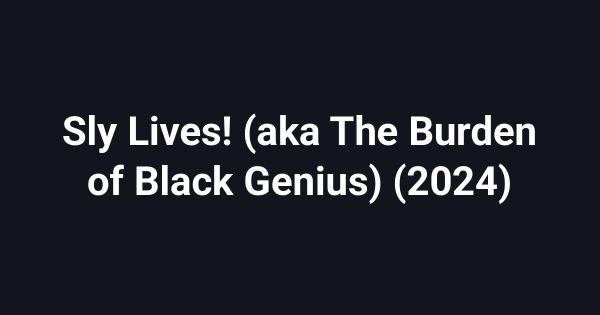 Sly Lives! (aka The Burden of Black Genius) (2024)