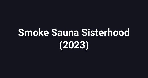 Smoke Sauna Sisterhood (2023)