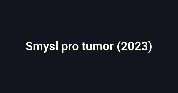 Smysl pro tumor (2023)