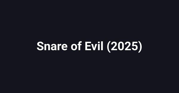 Snare of Evil (2025)