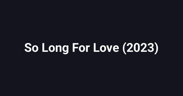 So Long For Love (2023)