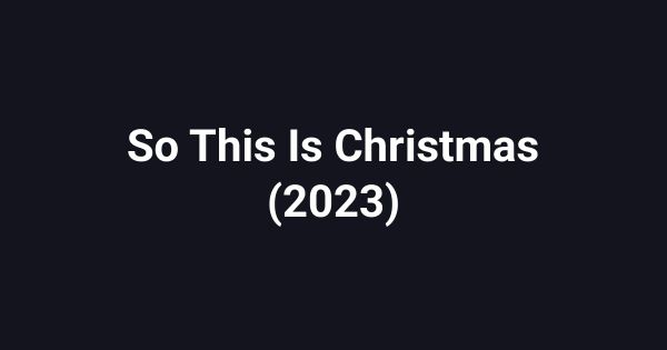 So This Is Christmas (2023)