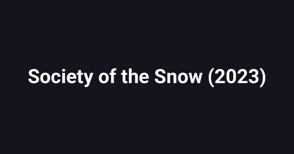 Society of the Snow (2023)