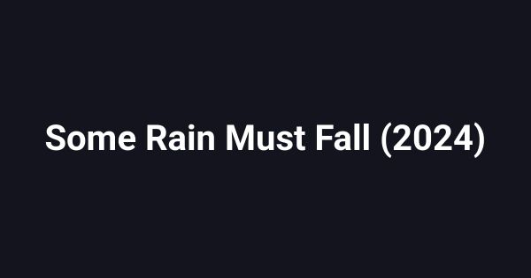 Some Rain Must Fall (2024)