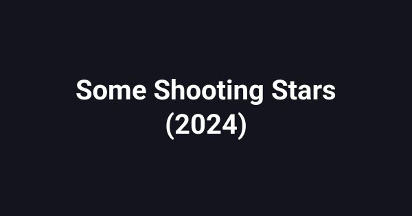 Some Shooting Stars (2024)