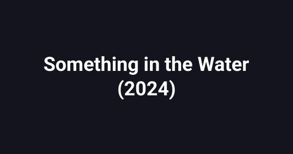 Something in the Water (2024)