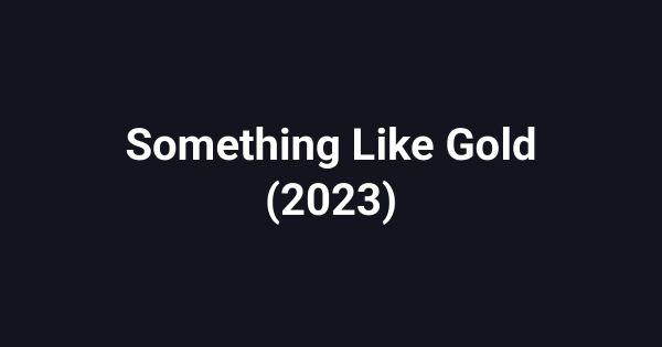 Something Like Gold (2023)