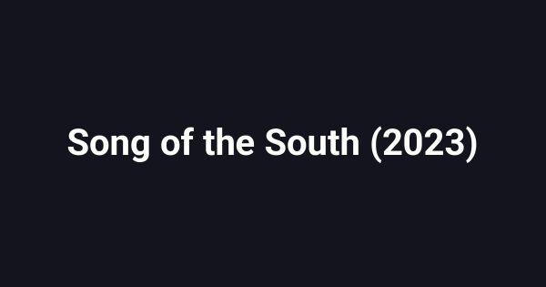 Song of the South (2023)