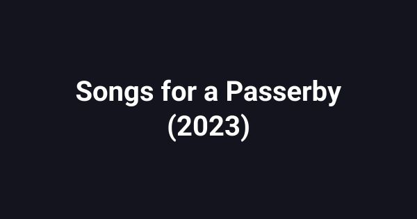 Songs for a Passerby (2023)