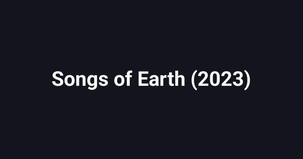 Songs of Earth (2023)