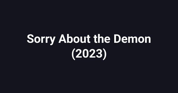 Sorry About the Demon (2023)