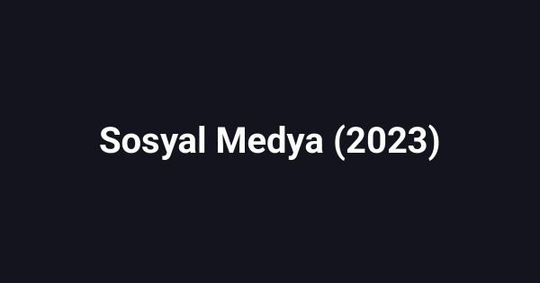 Sosyal Medya (2023)