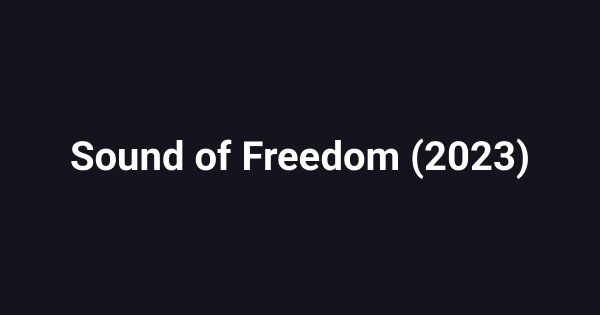 Sound of Freedom (2023)