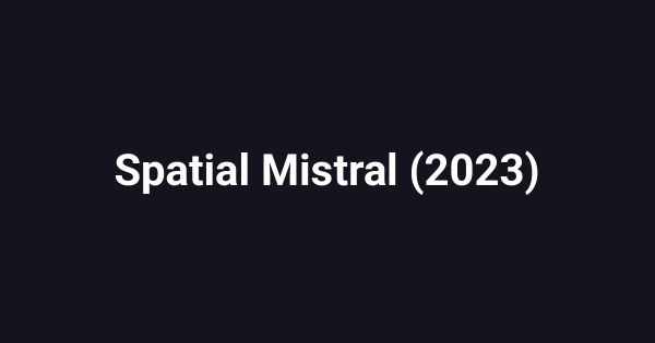 Spatial Mistral (2023)