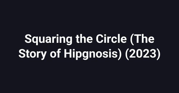 Squaring the Circle (The Story of Hipgnosis) (2023)