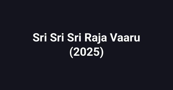 Sri Sri Sri Raja Vaaru (2025)