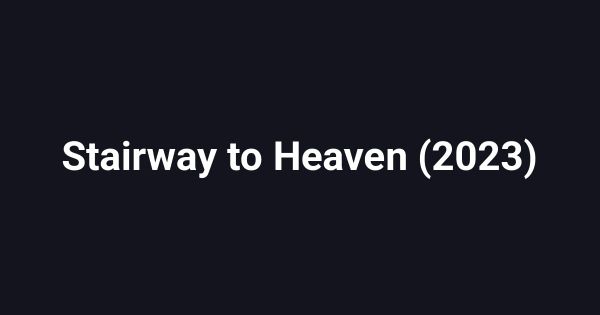 Stairway to Heaven (2023)