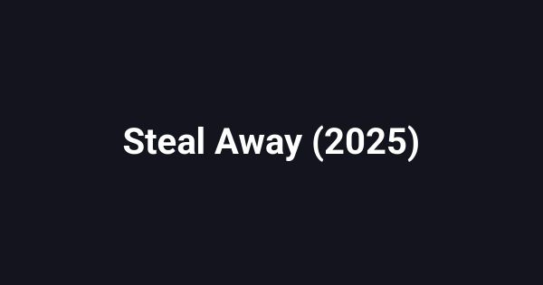 Steal Away (2025)