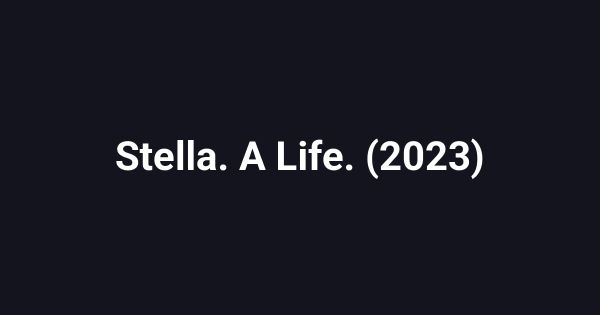 Stella. A Life. (2023)