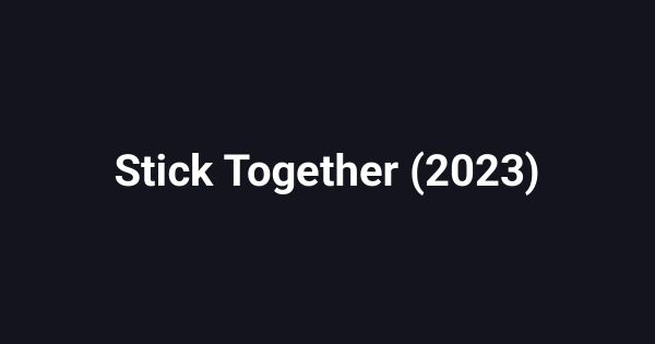 Stick Together (2023)