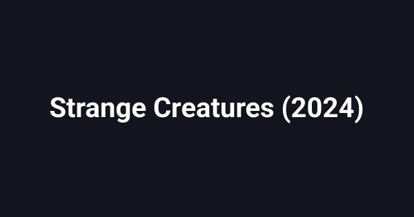 Strange Creatures (2024)