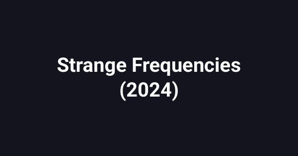 Strange Frequencies (2024)