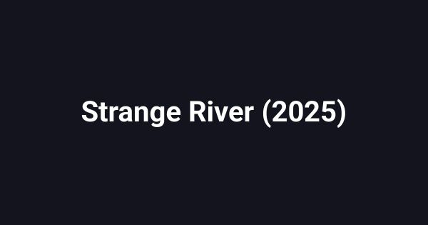 Strange River (2025)