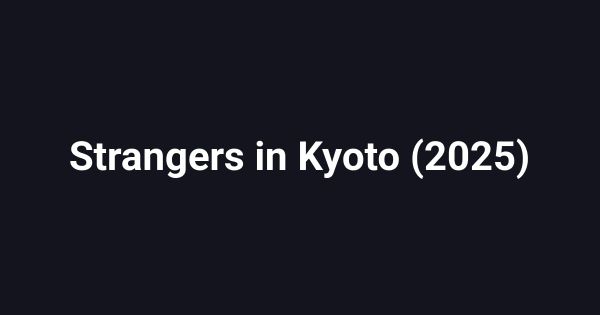 Strangers in Kyoto (2025)