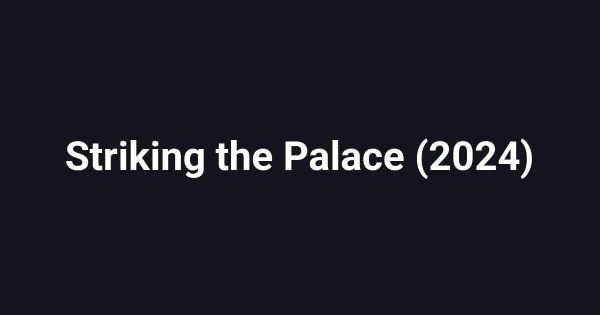 Striking the Palace (2024)