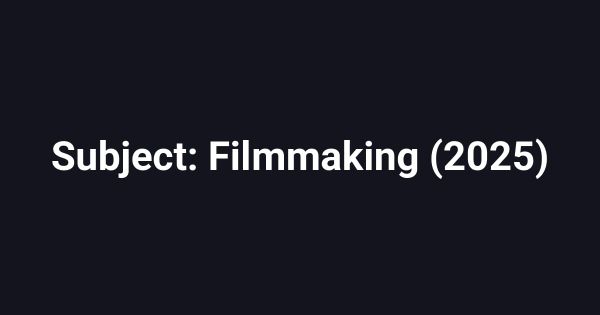 Subject: Filmmaking (2025)