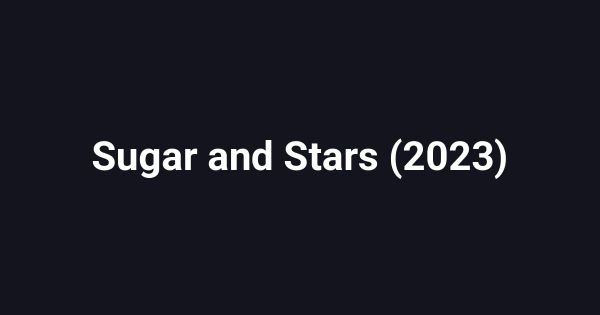 Sugar and Stars (2023)