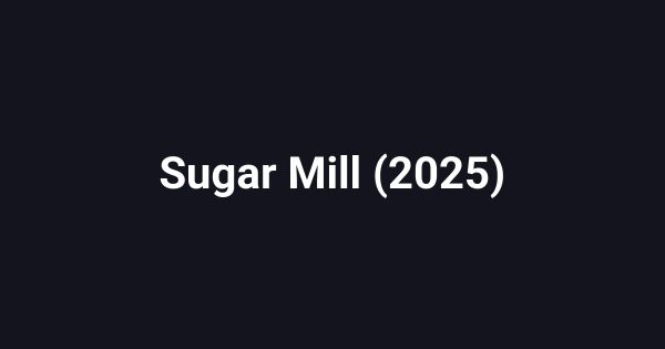 Sugar Mill (2025)