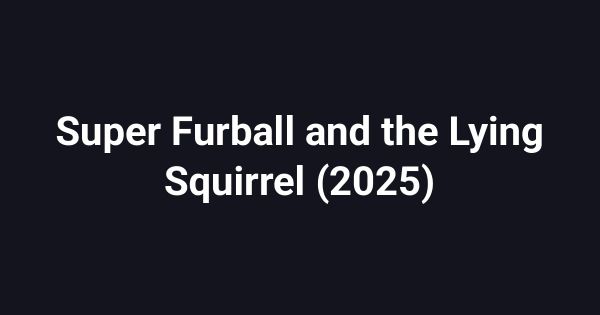 Super Furball and the Lying Squirrel (2025)