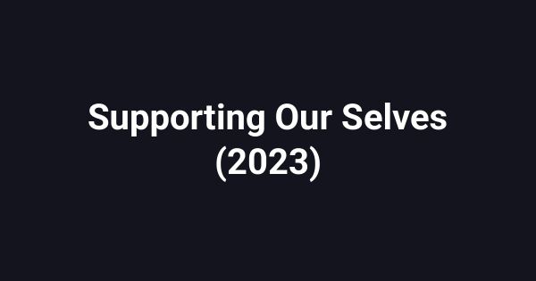 Supporting Our Selves (2023)
