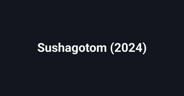 Sushagotom (2024)