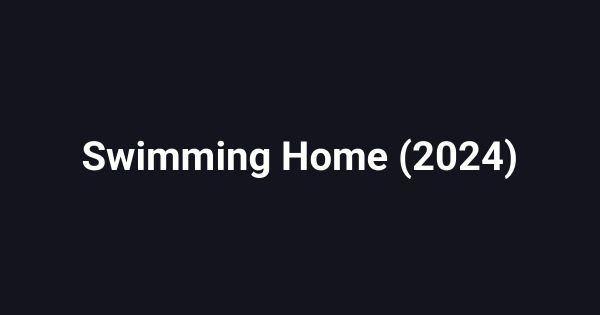 Swimming Home (2024)