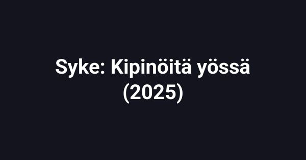 Syke: Kipinöitä yössä (2025)