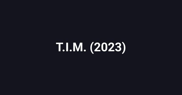 T.I.M. (2023)