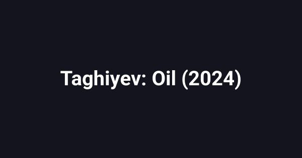 Taghiyev: Oil (2024)