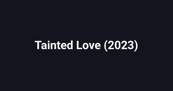 Tainted Love (2023)