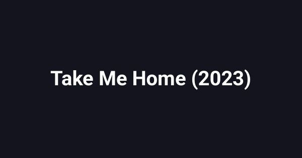 Take Me Home (2023)