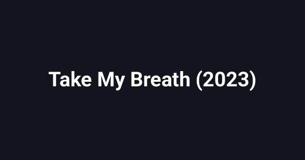 Take My Breath (2023)