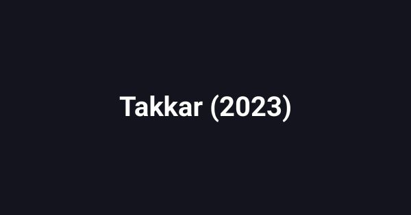 Takkar (2023)