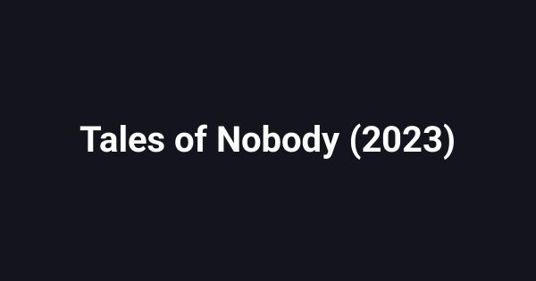 Tales of Nobody (2023)