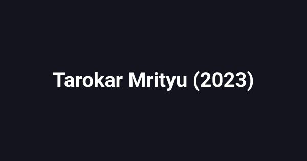Tarokar Mrityu (2023)