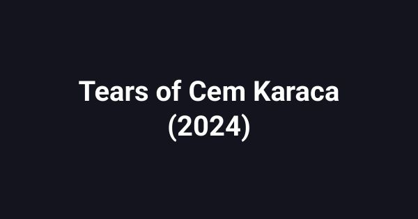 Tears of Cem Karaca (2024)