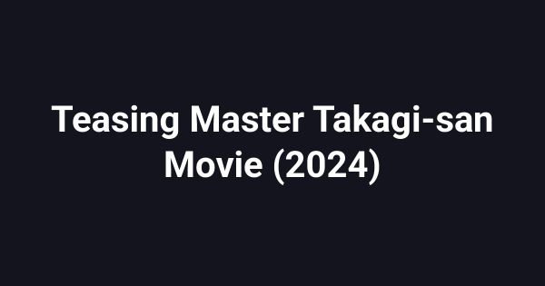 Teasing Master Takagi-san Movie (2024)