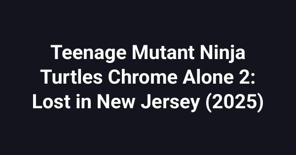 Teenage Mutant Ninja Turtles Chrome Alone 2: Lost in New Jersey (2025)