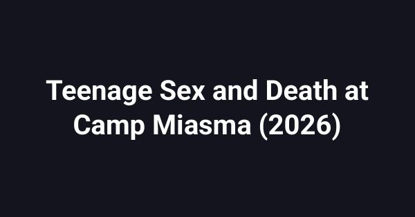 Teenage Sex and Death at Camp Miasma (2026)